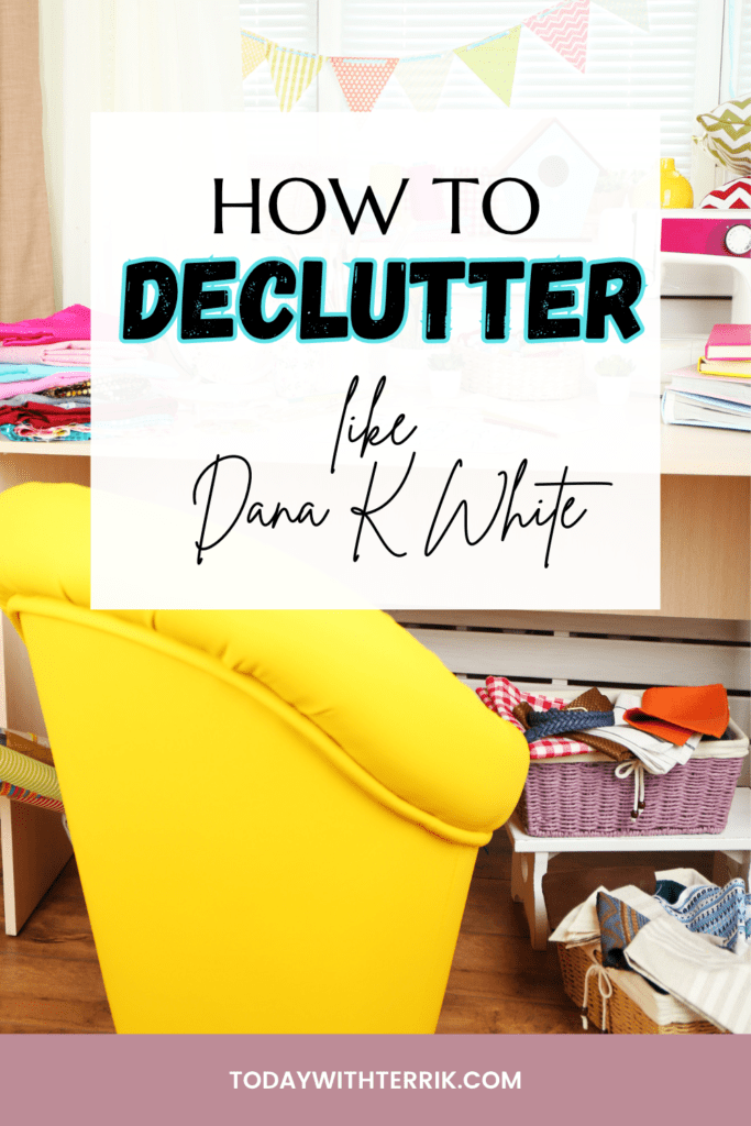 declutter like dana k white by today with terri k